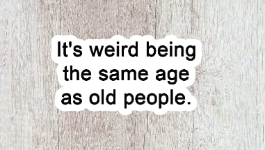 It's Weird Being The Same Age As Old People Sticker, [...]
